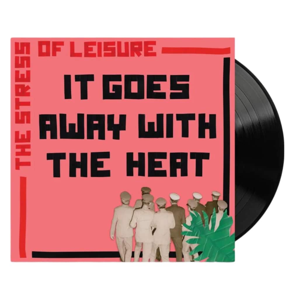 It Goes Away with the Heat - The Stress Of Leisure - lp - 9324690405701 - The Vinyl Store